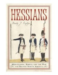 cover of the book Hessians : Officer, Baroness, Chaplain--Three German Experiences in the American Revolution