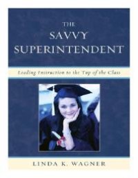 cover of the book The Savvy Superintendent : Leading Instruction to the Top of the Class