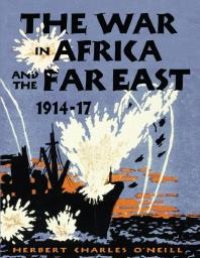 cover of the book The War in Africa and the Far East, 1914-17