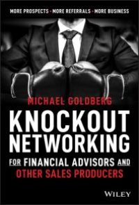 cover of the book Knockout Networking for Financial Advisors and Other Sales Producers : More Prospects, More Referrals, More Business