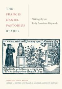 cover of the book The Francis Daniel Pastorius Reader : Writings by an Early American Polymath