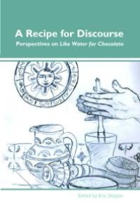 cover of the book A Recipe for Discourse : Perspectives on Like Water for Chocolate