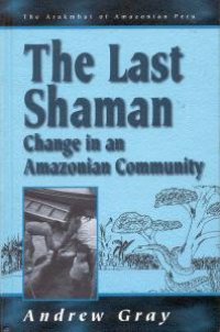 cover of the book The Last Shaman : Change in an Amazonian Community