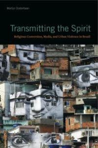 cover of the book Transmitting the Spirit : Religious Conversion, Media, and Urban Violence in Brazil