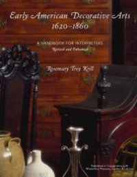 cover of the book Early American Decorative Arts, 1620-1860 : A Handbook for Interpreters