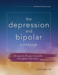 cover of the book The Depression and Bipolar Workbook : 30 Ways to Lift Your Mood and Strengthen the Brain