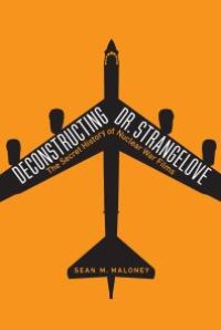 cover of the book Deconstructing Dr. Strangelove : The Secret History of Nuclear War Films