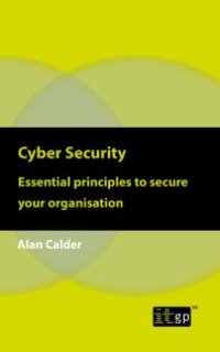 cover of the book Cyber Security: Essential Principles to Secure Your Organisation