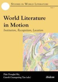 cover of the book World Literature in Motion : Institution, Recognition, Location