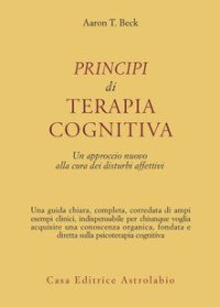 cover of the book Principi di terapia cognitiva. Un approccio nuovo alla cura dei disturbi affettivi