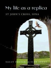 cover of the book My Life As a Replica : St John's Cross, Iona