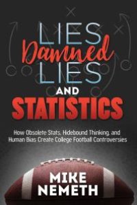 cover of the book Lies, Damned Lies and Statistics : How Obsolete Stats, Hidebound Thinking, and Human Bias Create College Football Controversies