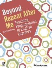 cover of the book Beyond Repeat After Me : A Guide to Teaching English Language Pronunciation