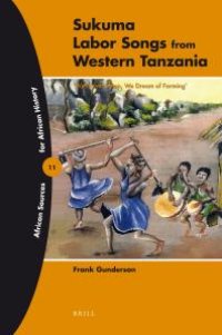 cover of the book Sukuma Labor Songs from Western Tanzania : 'We Never Sleep, We Dream of Farming'