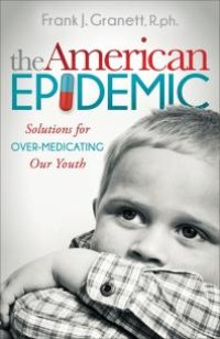 cover of the book The American Epidemic : Solutions for over-Medicating Our Youth