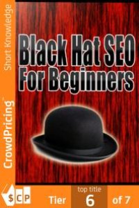 cover of the book Black Hat SEO : Quickly And Easily Outsmart Your Way To Six Figures Using These Powerful Black Hat Strategies!