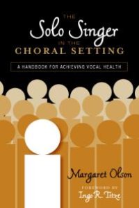 cover of the book The Solo Singer in the Choral Setting : A Handbook for Achieving Vocal Health