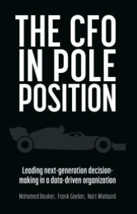 cover of the book The CFO in Pole Position : Leading Next-Generation Decision-making in a Data-driven Organization