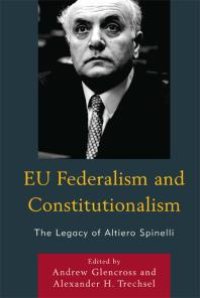 cover of the book EU Federalism and Constitutionalism : The Legacy of Altiero Spinelli