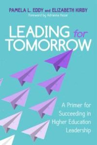 cover of the book Leading for Tomorrow : A Primer for Succeeding in Higher Education Leadership