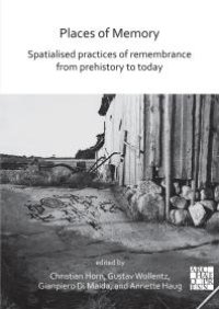 cover of the book Places of Memory: Spatialised Practices of Remembrance from Prehistory to Today