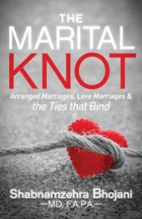 cover of the book The Marital Knot : Arranged Marriages, Love Marriages and the Ties That Bind