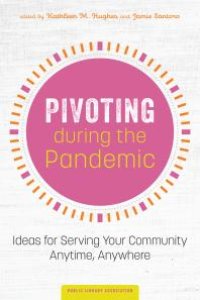 cover of the book Pivoting During the Pandemic : Ideas for Serving Your Community Anytime, Anywhere