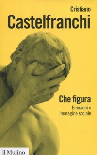 cover of the book Che figura. Emozioni e immagine sociale