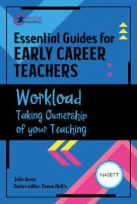 cover of the book Essential Guides for Early Career Teachers: Workload : Taking Ownership of your Teaching