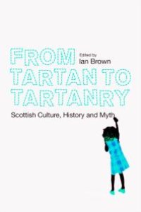 cover of the book From Tartan to Tartanry : Scottish Culture, History and Myth