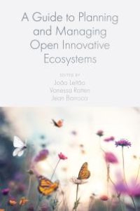 cover of the book A Guide to Planning and Managing Open Innovative Ecosystems