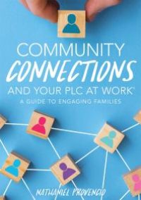 cover of the book Community Connections and Your PLC at Work® : A Guide to Engaging Families (a Guide to School Community Involvement in a PLC)