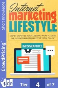 cover of the book Internet Marketing Lifestyle : Discover The EXACT Steps To Create The Ultimate Lifestyle Of FREEDOM As An Internet Marketer!