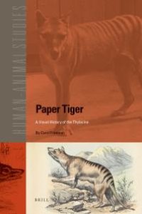 cover of the book Paper Tiger : A Visual History of the Thylacine