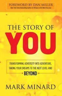 cover of the book The Story of You : Transforming Adversity into Adventure, Taking Your Dreams to the Next Level and Beyond