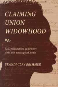 cover of the book Claiming Union Widowhood : Race, Respectability, and Poverty in the Post-Emancipation South