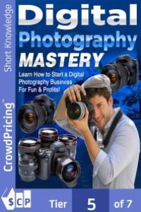 cover of the book Digital Photography Mastery : Do you have a problem trying to get started on your journey to the photography world?