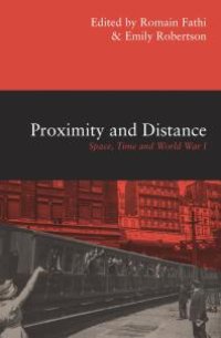 cover of the book Proximity and Distance : Space, Time and World War I