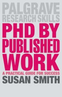 cover of the book PhD by Published Work : A Practical Guide for Success