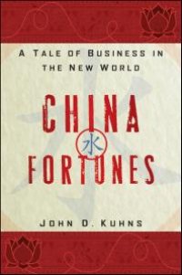 cover of the book China Fortunes : A Tale of Business in the New World