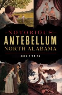 cover of the book Notorious Antebellum North Alabama