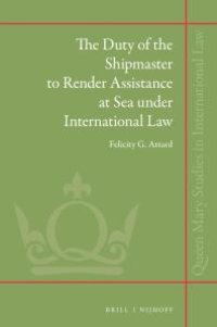 cover of the book The Duty of the Shipmaster to Render Assistance at Sea under International Law