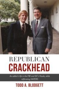 cover of the book Republican Crackhead : An addict's life in the FBI and DC's Hoods, while infiltrating HATERS