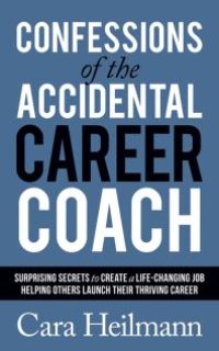 cover of the book Confessions of the Accidental Career Coach : Surprising Secrets to Create a Life-Changing Job Helping Others Launch Their Thriving Career