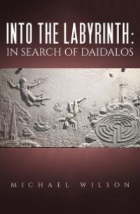 cover of the book Into the labyrinth: in search of Daidalos