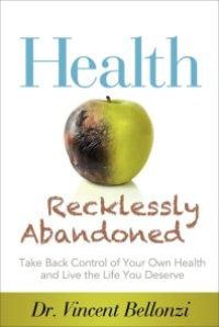 cover of the book Health Recklessly Abandoned : Take Back Control of Your Own Health and Live the Life You Deserve