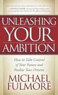 cover of the book Unleashing Your Ambition : How to Take Control of Your Future and Realize Your Dreams