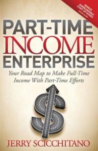 cover of the book Part-Time Income Enterprise : Your Road Map to Make Full-Time Income with Part-Time Efforts