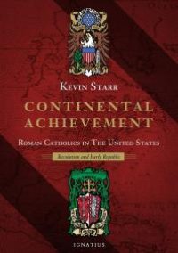 cover of the book Continental Achievement : Roman Catholics in the United States - Revolution and Early Republic