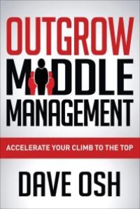 cover of the book Outgrow Middle Management : Accelerate Your Climb to the Top